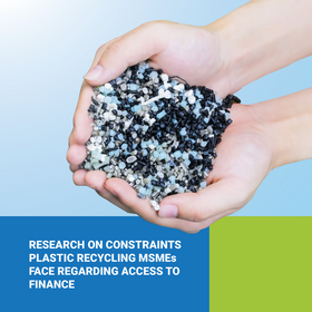 RESEARCH ON CONSTRAINTS PLASTIC RECYCLING MSMEs  FACE REGARDING ACCESS TO  FINANCE