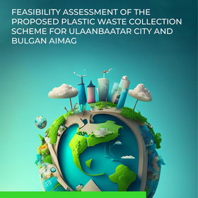 Feasibility assessment of the proposed plastic waste collection scheme for UB city and Bulgan aimag